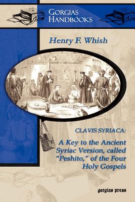 Clavis Syriaca: A Key to the Ancient Syriac Version Called "Peshitto" of the Four Holy Gospels (Study Edition)