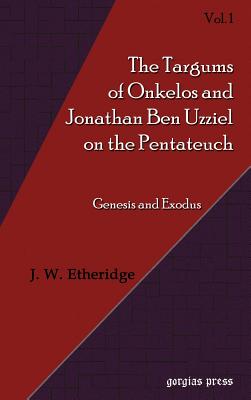 Targums of Onkelos and Jonathan Ben Uzziel on the Pentateuch (Vol 1)