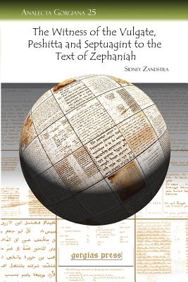 The Witness of the Vulgate, Peshitta and Septuagint to the Text of Zephaniah