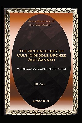 The Archaeology of Cult in Middle Bronze Age Canaan