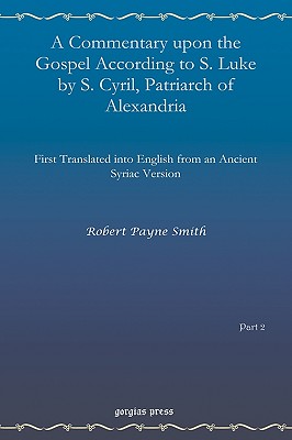 A Commentary upon the Gospel According to S. Luke by S. Cyril, Patriarch of Alexandria (vol 1)