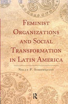 Feminist Organizations and Social Transformation in Latin America