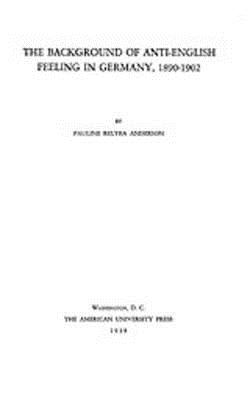 The Background of Anti-English Feeling in Germany, 1890-1902