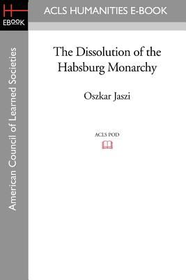 The Dissolution of the Habsburg Monarchy