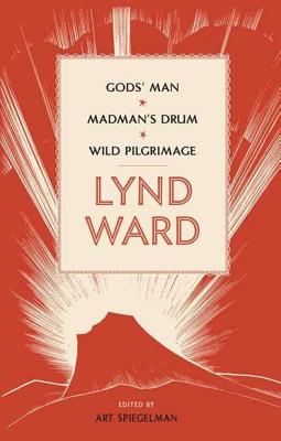 Lynd Ward: Gods' Man, Madman's Drum, Wild Pilgrimage (LOA #210)