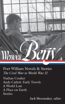 Wendell Berry: Port William Novels & Stories: The Civil War to World War II (LOA #302)