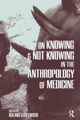 On Knowing and Not Knowing in the Anthropology of Medicine