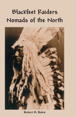 The Blackfeet Raiders Nomads of the North