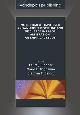 More Than We Have Ever Known about Discipline and Discharge in Labor Arbitration