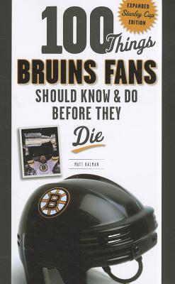 100 Things Bruins Fans Should Know & Do Before They Die