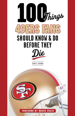 100 Things 49ers Fans Should Know & Do Before They Die