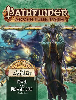 Pathfinder Adventure Path: Ruins of Azlant 5 of 6 - Tower of the Drowned Dead