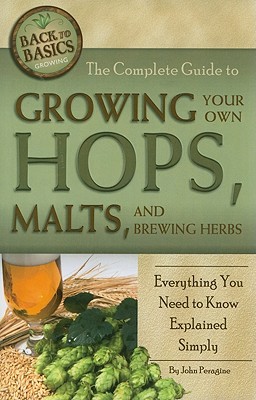 Complete Guide to Growing Your Own Hops, Malts & Brewing Herbs