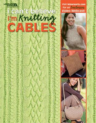 I Can't Believe I'm Knitting Cables