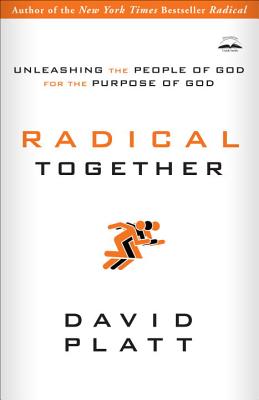 Radical Together: Unleashing the People of God for the Purpose of God