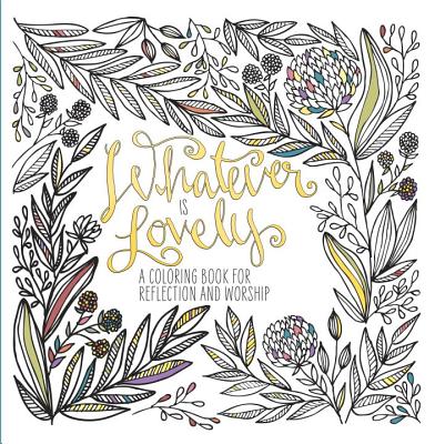 Adult Coloring Book: Whatever is Lovely