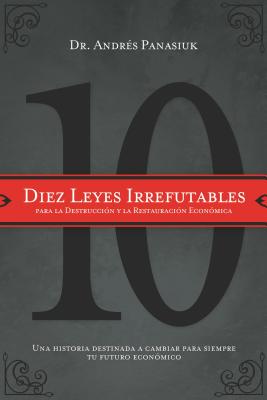 Diez leyes irrefutables para la destruccion y la restauracion economica