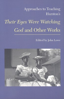 Approaches to Teaching Hurston''s Their Eyes Were Watching God and Other Works