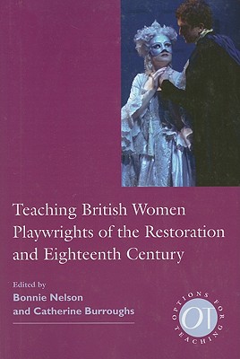 Teaching British Women Playwrights of the Restoration and Eighteenth Century