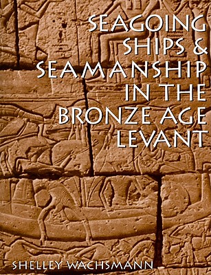 Seagoing Ships and Seamanship in the Bronze Age Levant