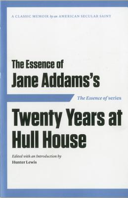 The Essence of ... Jane Addams's Twenty Years at Hull House