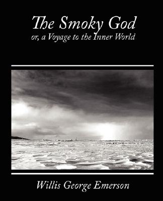 The Smoky God, Or, a Voyage to the Inner World