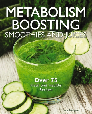 Metabolism-Boosting Smoothies and Juices