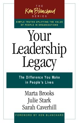 Your Leadership Legacy: The Difference You Make in People's Lives