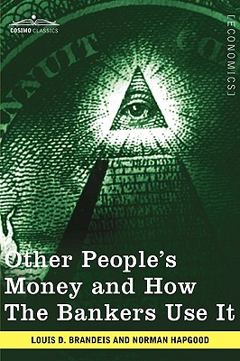 Other People's Money and How the Bankers Use It