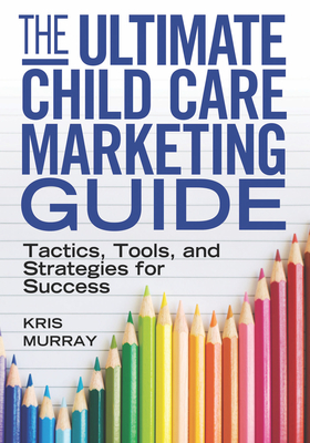 The Ultimate Child Care Marketing Guide