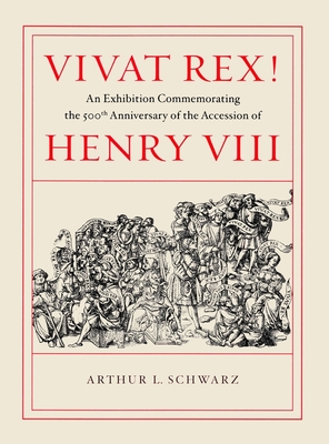 Vivat Rex! - An Exhibition Commemorating the 500th Anniversary of the Accession of Henry VIII