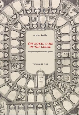 The Royal Game of the Goose - Four Hundred Years of Printed Board Games