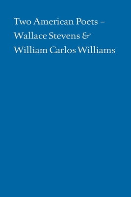 Two American Poets - Wallace Stevens and William Carlos Williams