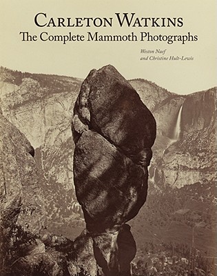 Carleton Watkins - The Complete Mammoth Photographs