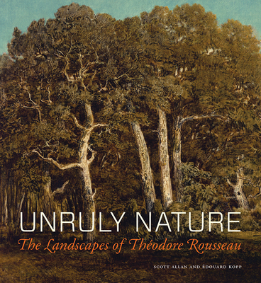 Unruly Nature - The Landscapes of Theofire Rousseau