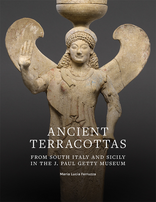 Ancient Terracottas from South Italy and Sicily in  the J. Paul Getty Museum