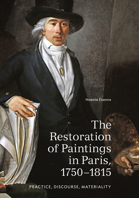 The Restoration of Paintings in Paris, 1750-1815