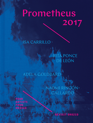 Prometheus 2017 - Four Artists from Mexico Revisit  Orozco