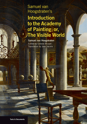 Samuel van Hoogstraten's Introduction to the Academy of Painting; or, The Visible World