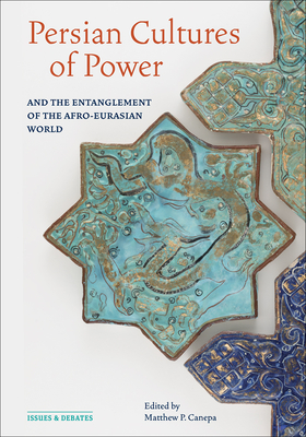 Persian Cultures of Power and the Entanglement of the Afro-Eurasian World