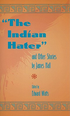 The Indian Hater and Other Stories, by James Hall