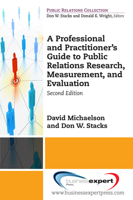 A Professional and Practitioner's Guide to Public Relations Research, Measurement, and Evaluation