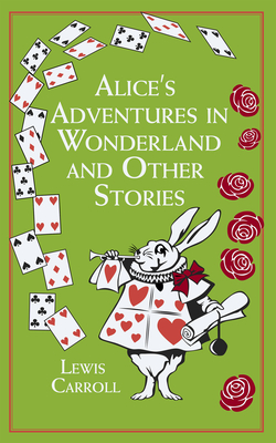 Alice''s Adventures in Wonderland and Other Stories