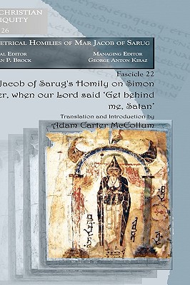 Jacob of Sarug's Homily on Simon Peter, when our Lord said 'Get behind me, Satan'