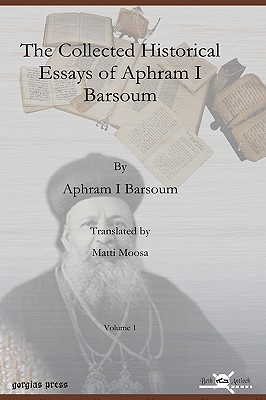 The Collected Historical Essays of Aphram I Barsoum (Vol 1)