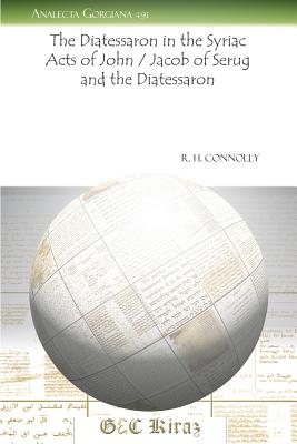 The Diatessaron in the Syriac Acts of John / Jacob of Serug and the Diatessaron