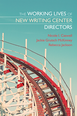 The Working Lives of New Writing Center Directors