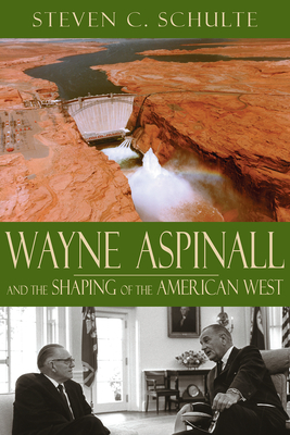 Wayne Aspinall and the Shaping of the American West