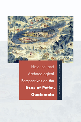 Historical and Archaeological Perspectives on the Itzas of Peten, Guatemala