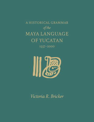 A Historical Grammar of the Maya Language of Yucatan: 1557-2000